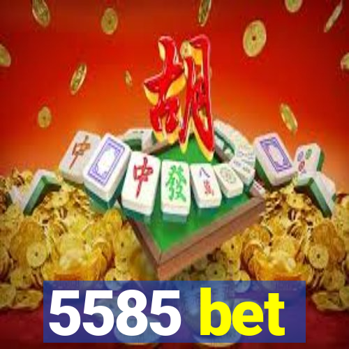 5585 bet